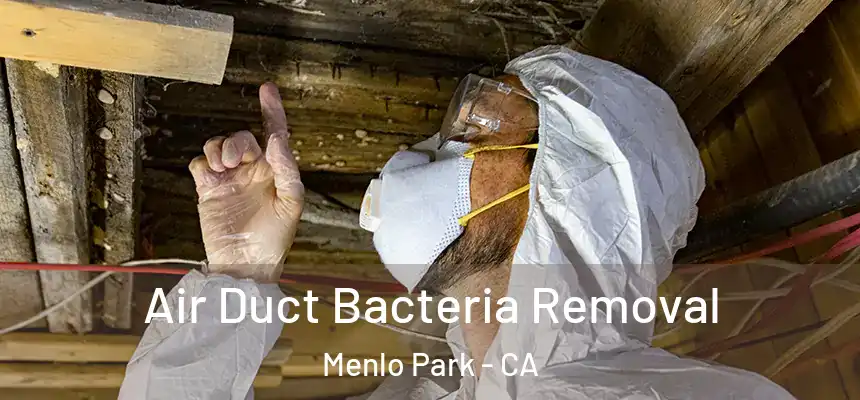 Air Duct Bacteria Removal Menlo Park - CA