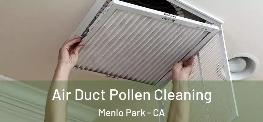 Air Duct Pollen Cleaning Menlo Park - CA