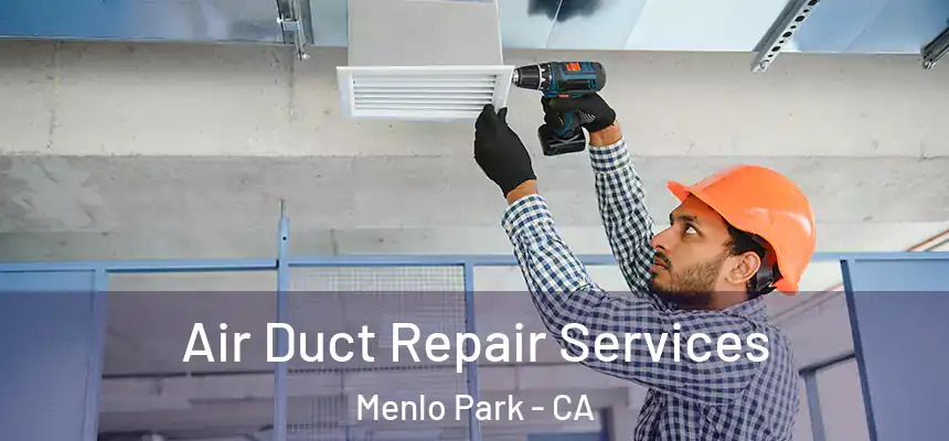 Air Duct Repair Services Menlo Park - CA