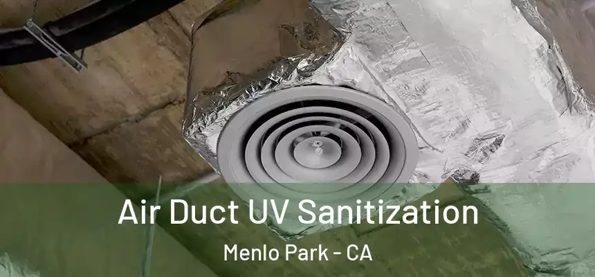  Air Duct UV Sanitization Menlo Park - CA