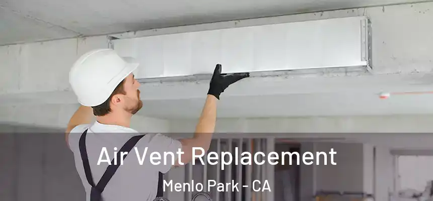 Air Vent Replacement Menlo Park - CA