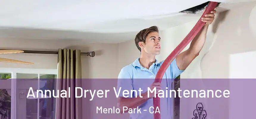 Annual Dryer Vent Maintenance Menlo Park - CA