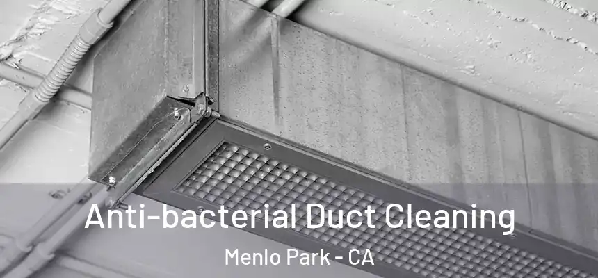 Anti-bacterial Duct Cleaning Menlo Park - CA