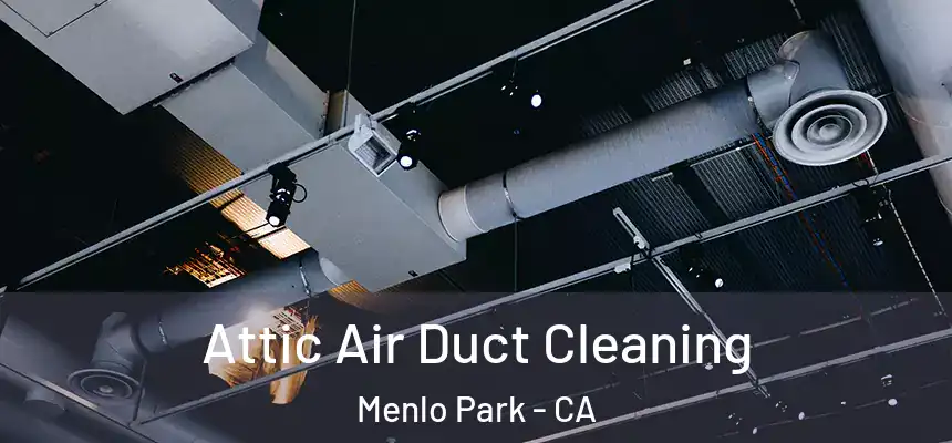 Attic Air Duct Cleaning Menlo Park - CA