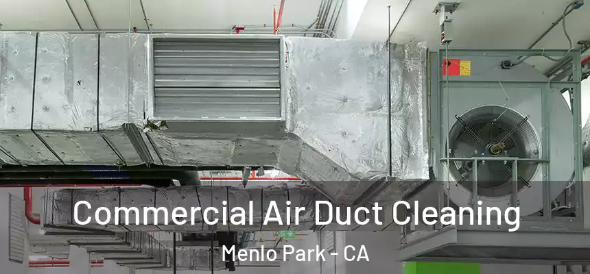  Commercial Air Duct Cleaning Menlo Park - CA
