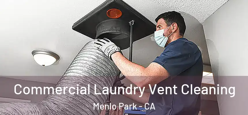 Commercial Laundry Vent Cleaning Menlo Park - CA