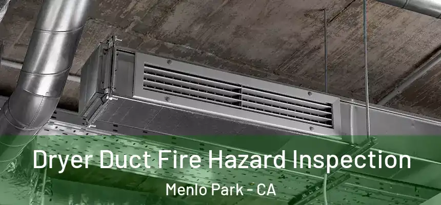 Dryer Duct Fire Hazard Inspection Menlo Park - CA