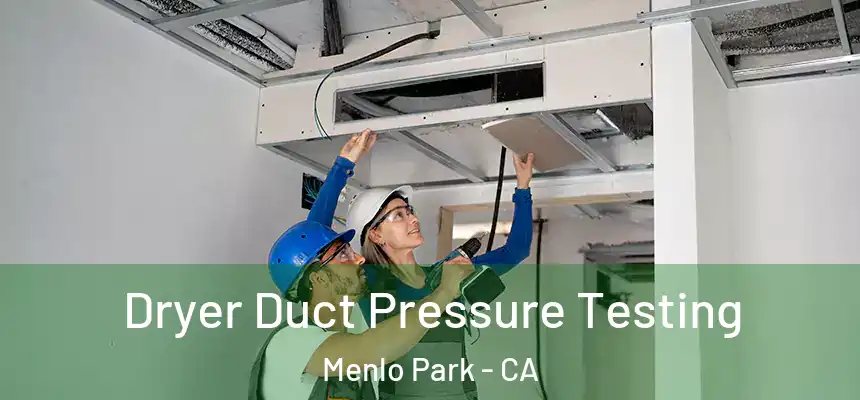  Dryer Duct Pressure Testing Menlo Park - CA