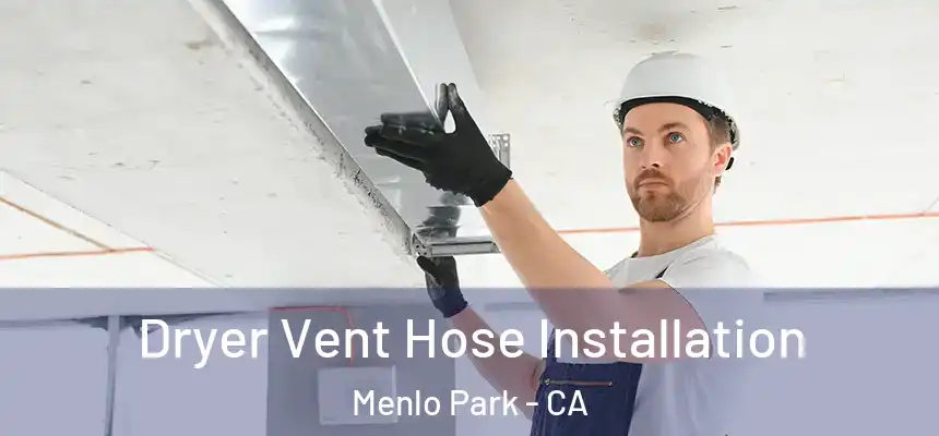  Dryer Vent Hose Installation Menlo Park - CA