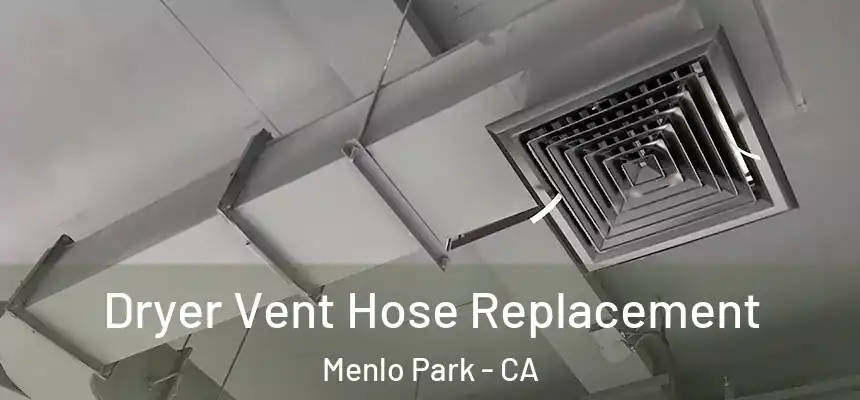  Dryer Vent Hose Replacement Menlo Park - CA