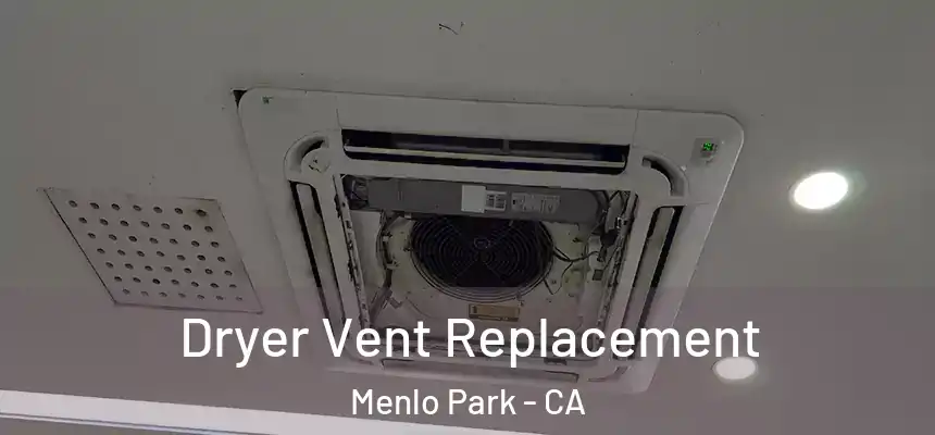  Dryer Vent Replacement Menlo Park - CA