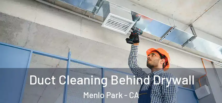  Duct Cleaning Behind Drywall Menlo Park - CA