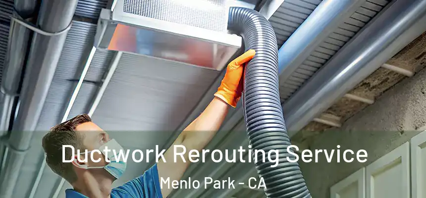 Ductwork Rerouting Service Menlo Park - CA
