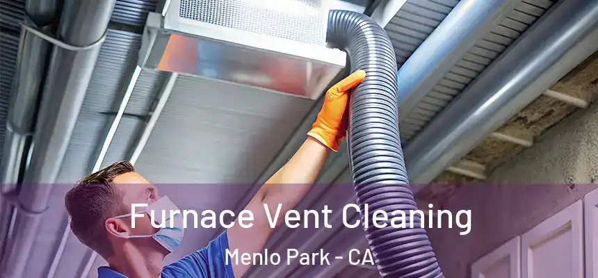  Furnace Vent Cleaning Menlo Park - CA