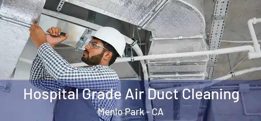 Hospital Grade Air Duct Cleaning Menlo Park - CA