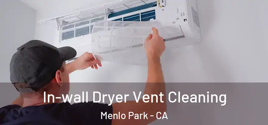 In-wall Dryer Vent Cleaning Menlo Park - CA