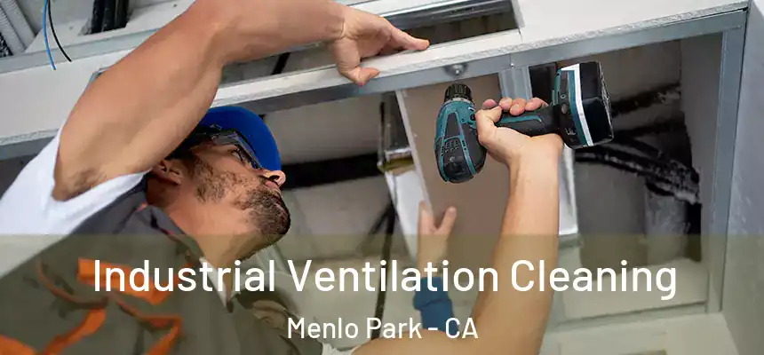 Industrial Ventilation Cleaning Menlo Park - CA