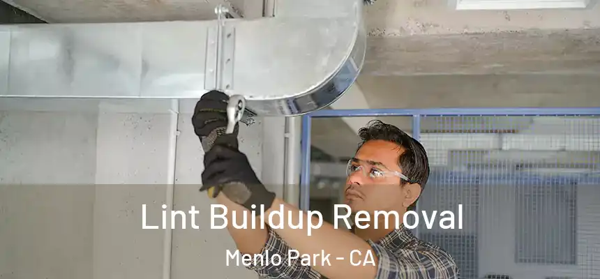 Lint Buildup Removal Menlo Park - CA