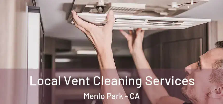 Local Vent Cleaning Services Menlo Park - CA