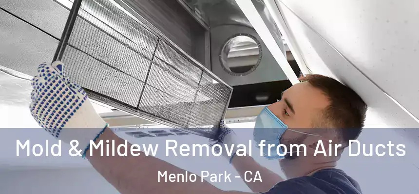 Mold & Mildew Removal from Air Ducts Menlo Park - CA