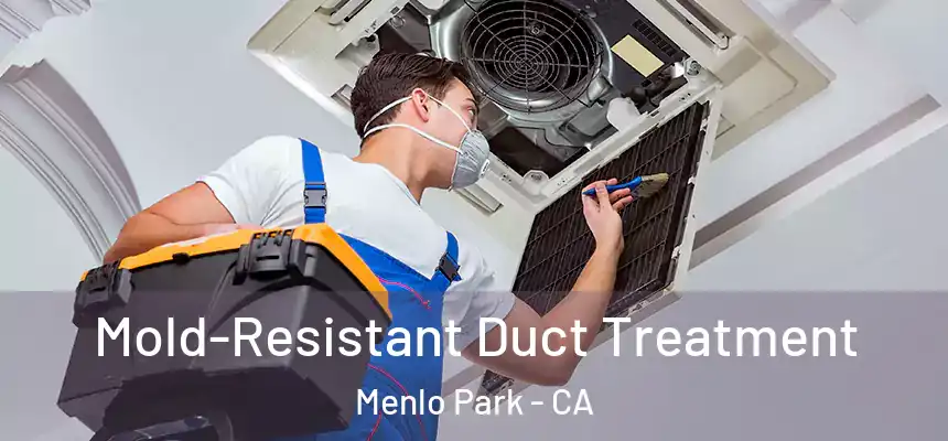 Mold-Resistant Duct Treatment Menlo Park - CA