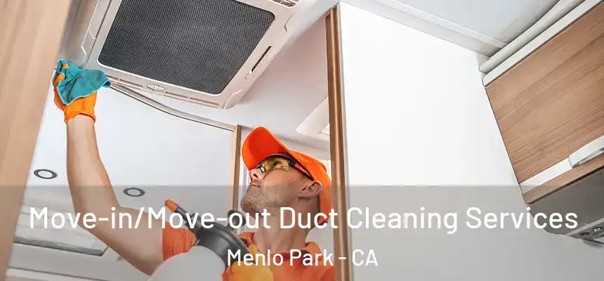 Move-in/Move-out Duct Cleaning Services Menlo Park - CA