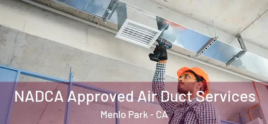 NADCA Approved Air Duct Services Menlo Park - CA