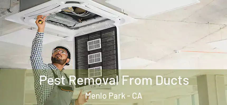  Pest Removal From Ducts Menlo Park - CA
