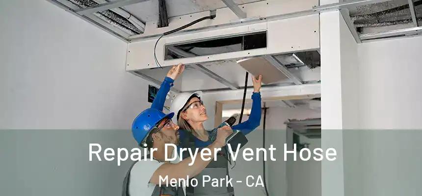 Repair Dryer Vent Hose Menlo Park - CA