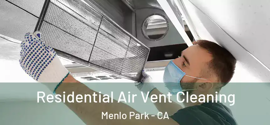 Residential Air Vent Cleaning Menlo Park - CA