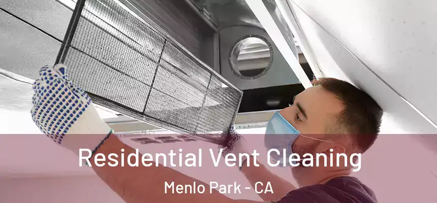 Residential Vent Cleaning Menlo Park - CA