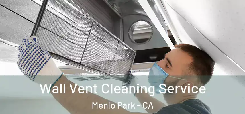 Wall Vent Cleaning Service Menlo Park - CA
