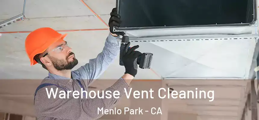 Warehouse Vent Cleaning Menlo Park - CA